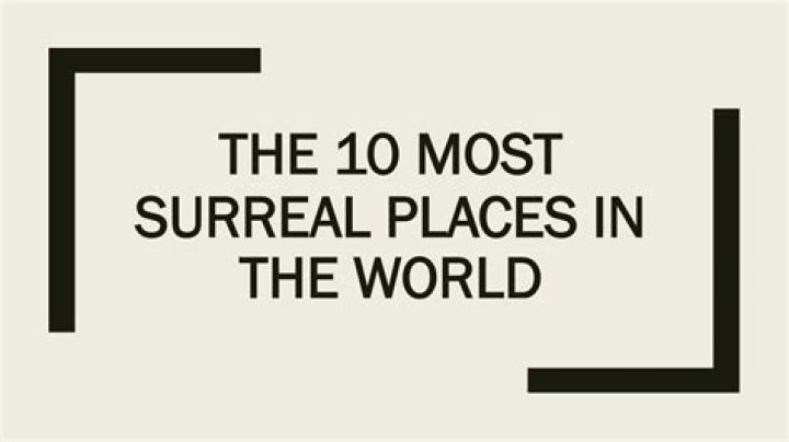 The 10 Most Surreal Places In The World