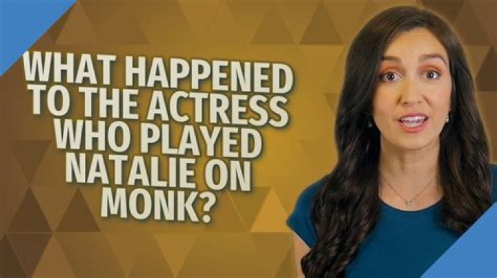 What happened to the actress who played Natalie on Monk?